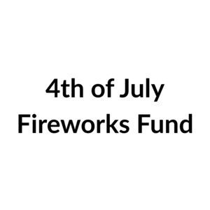 4th of July Fireworks Fund