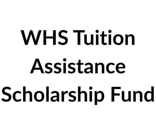 WHS Tuition Assistance Scholarship Fund