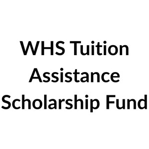 WHS Tuition Assistance Scholarship Fund
