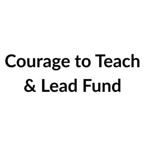 Courage to Teach & Lead Fund