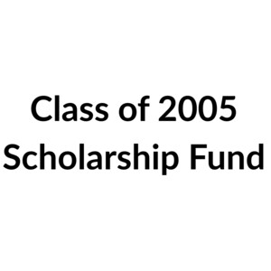 Class of 2005 Scholarship Fund
