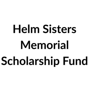 Helm Sisters Memorial Scholarship Fund