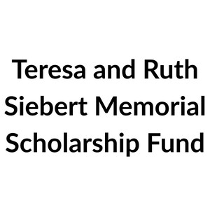 Teresa and Ruth Siebert Memorial Scholarship Fund