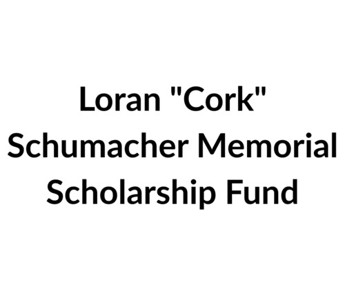 Loran "Cork" Schumacher Memorial Scholarship Fund