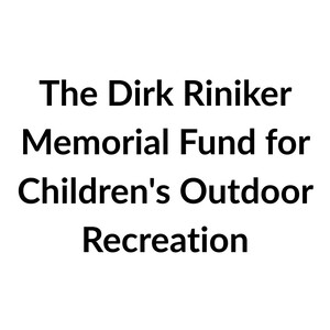 The Dirk Riniker Memorial Fund for Children's Outdoor Recreation